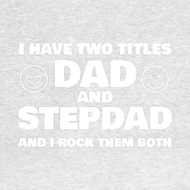 I Have Two Titles Dad and Stepdad T-shirt by Your dream shirt